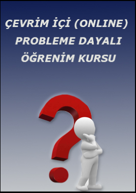 Eğitici Kursları Serisi "ÇEVRİM İÇİ (ONLINE) PROBLEME DAYALI ÖĞRENİM KURSU"