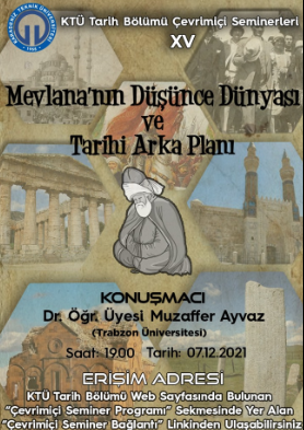 KTÜ Tarih Bölümü Çevrimiçi Seminerleri: "Mevlana'nın Düşünce Dünyası ve Tarihi Arka Planı" (07.12.2021)