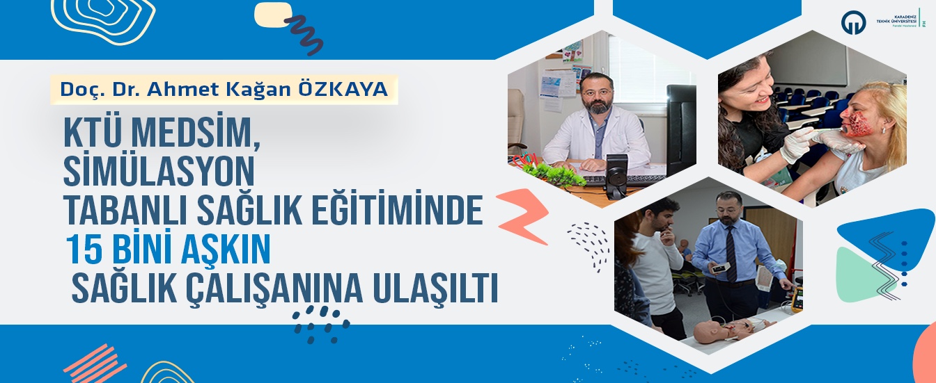 KTÜ MEDSİM, Simülasyon Tabanlı Sağlık Eğitimde 15 Bini Aşkın Sağlık Çalışanına Ulaştı
