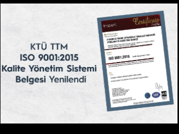 KTÜ TTM, ISO 9001: 2015 Kalite Yönetim Sistemi Belgesi Yenilendi