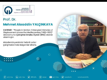 Prof. Dr. M. Alaaddin YALÇINKAYA CA18140 "People in Motion: Entagled Histories of Displacement across the Mediterranean (1492-1923)" aksiyonuna Çalışma Grubu Üyesi (WG) olarak atanmıştı